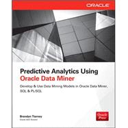 Predictive Analytics Using Oracle Data Miner Develop & Use Data Mining Models in Oracle Data Miner, SQL & PL/SQL 9780071821674