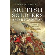 British Soldiers, American War : Voices of the American Revolution 9781594161674