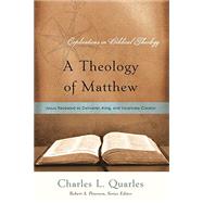 A Theology of Matthew: Jesus Revealed As Deliverer, King, and Incarnate Creator 9781596381674