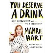 You Deserve a Drink: Boozy Misadventures and Tales of Debauchery 9780142181676