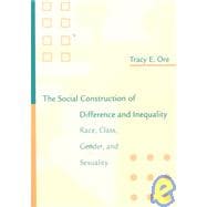 The Social Construction of Difference and Inequality: Race, Class, Gender, and Sexuality