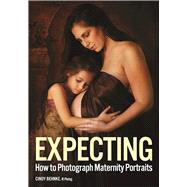 Expecting How to Photograph Maternity Portraits 9781682031681
