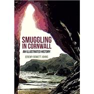 Smuggling in Cornwall: An Illustrated History 9781445651682