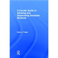 A Faculty Guide to Advising and Supervising Graduate Students 9781138801684
