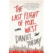 The Last Flight of Poxl West A Novel 9781250051684
