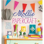 Mollie Makes Paper: From Origami to Greeting Cards and Gift Wrap, 20 Paper Projects for You to Make 9781632501684