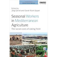 Seasonal Workers in Mediterranean Agriculture: The Social Costs of Eating Fresh 9780415711685
