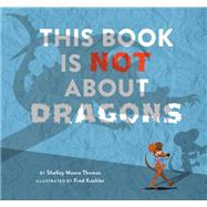 This Book Is Not About Dragons 9781629791685