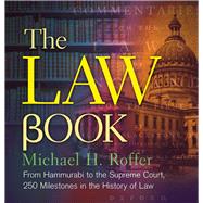 The Law Book From Hammurabi to the International Criminal Court, 250 Milestones in the History of Law 9781454901686