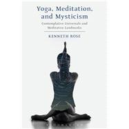 Yoga, Meditation, and Mysticism Contemplative Universals and Meditative Landmarks 9781472571687