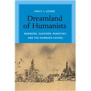 Dreamland of Humanists: Warburg, Cassirer, Panofsky, and Hamburg School 9780226061689