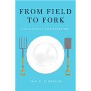From Field to Fork Food Ethics for Everyone 9780199391691
