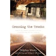 Crossing the Tracks : Hope for the Hopeless and Help for the Poor in Rural Mississippi and Your Community 9780825441691