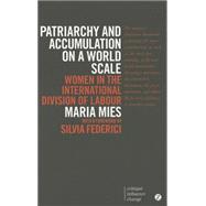 Patriarchy and Accumulation on a World Scale Women in the International Division of Labour 9781783601691