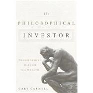 The Philosophical Investor: Transforming Wisdom into Wealth 9781626341692