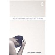 The Shame of Death, Grief, and Trauma 9781138871694