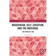 Modernism, Self-creation, and the Maternal 9780367191696