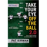Take Your Eye Off the Ball 2.0: How to Watch Football by Knowing Where to Look 9781629371696