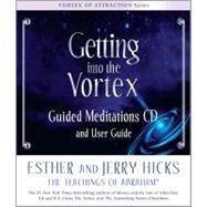 Getting into the Vortex: Guided Meditations Cd and User Guide 9781401931698
