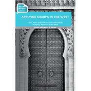 Applying Shari'a in West: Facts, Fears and Future of Islamic Rules on Family Relations in West 9789087281700