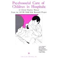 Psychosocial Care of Children in Hospitals: A Clinical Practice Manual From the ACCH Child Life Research Project 9780937821701