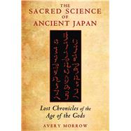 The Sacred Science of Ancient Japan 9781591431701