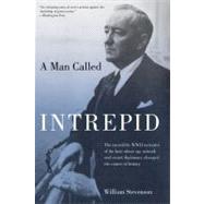 A Man Called Intrepid The Incredible WWII Narrative of the Hero Whose Spy Network and Secret Diplomacy Changed the Course of History 9781599211701