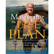 Mastering the Life Plan : The Essential Steps to Achieving Great Health and a Leaner, Stronger, and Sexier Body 9781451681703