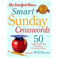 The New York Times Smart Sunday Crosswords Volume 3 50 Sunday Puzzles from the Pages of The New York Times 9781250081704