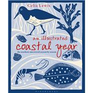 An Illustrated Coastal Year The seashore uncovered season by season 9781472911704