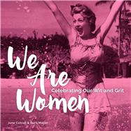 We Are Women Celebrating Our Wit and Grit 9781449471705