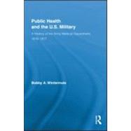 Public Health and the US Military: A History of the Army Medical Department, 1818-1917 9780415881708