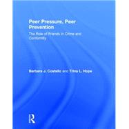 Peer Pressure, Peer Prevention: The Role of Friends in Crime and Conformity 9781138951709