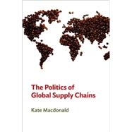 The Politics of Global Supply Chains 9780745661711