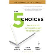 The 5 Choices The Path to Extraordinary Productivity 9781476711713