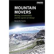 Mountain Movers: Mining, Sustainability and the Agents of Change 9780415711715