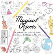 Magical Objects A Pretty Cool Coloring Book of Places and Things in the City 9781250111715