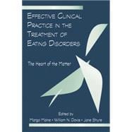 Effective Clinical Practice in the Treatment of Eating Disorders: The Heart of the Matter 9781138881716