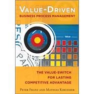 Value-Driven Business Process Management: The Value-Switch for Lasting Competitive Advantage 9780071791717