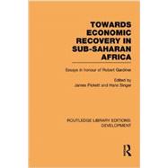Towards Economic Recovery in Sub-Saharan Africa: Essays in Honour of Robert Gardiner 9780415851718