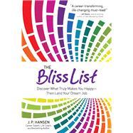 The Bliss List: Discover What Truly Makes You Happy--then Land Your Dream Job 9781621451723