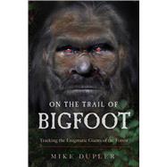 On the Trail of Bigfoot 9781632651723
