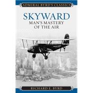 Skyward: Man's Mastery of the Air 9781442241725