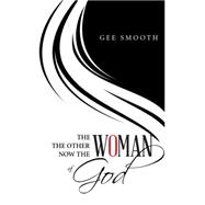 The Woman the Other Woman Now the Woman of God 9781514431726