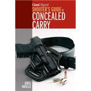 Gun Digest's Shooter's Guide to Concealed Carry 9781440241727
