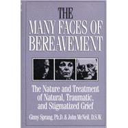 The Many Faces Of Bereavement: The Nature And Treatment Of Natural Traumatic And Stigmatized Grief 9781138871731