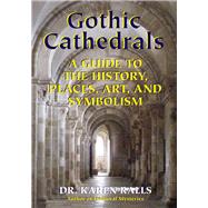 Gothic Cathedrals: A Guide to the History, Places, Art, and Symbolism 9780892541737
