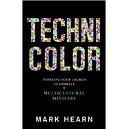 Technicolor Inspiring Your Church to Embrace Multicultural Ministry 9781433691737