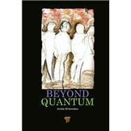 Beyond Quantum