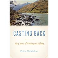 Casting Back Sixty Years of Writing and Fishing 9781771601740